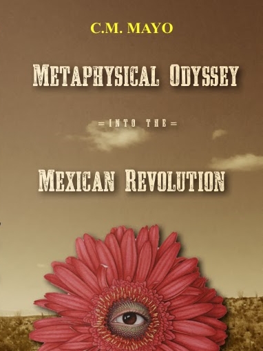 Metaphysical Odyssey into the Mexican Revolution by C.M. Mayo